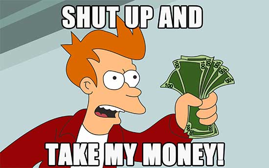 Shut Up and Take My Money - Futurama Meme